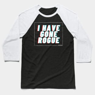 I have Gone Rogue (white) Baseball T-Shirt